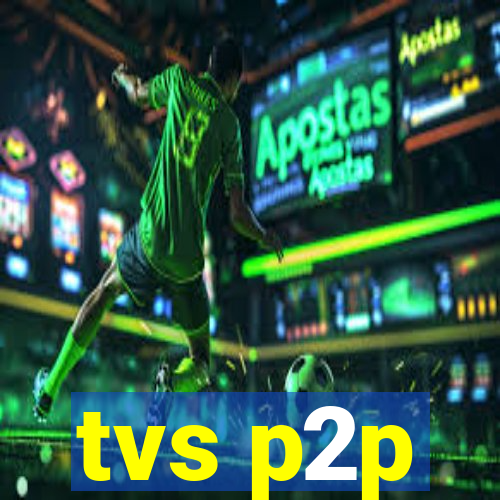 tvs p2p